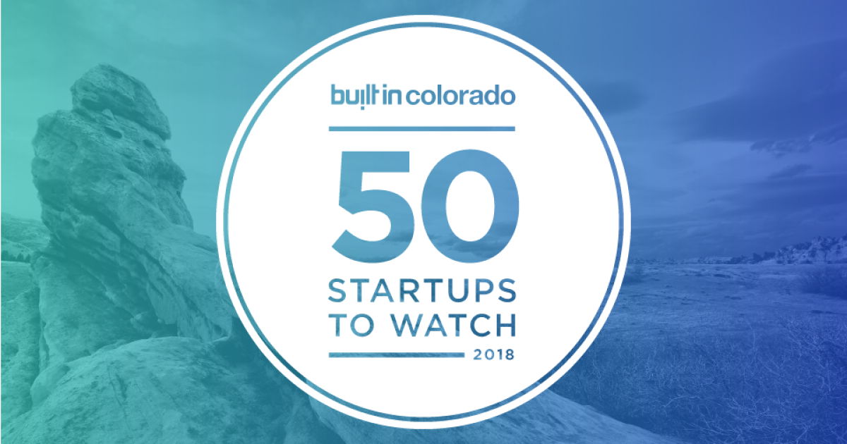 50 Colorado Startups To Watch In 18 Built In Colorado